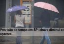 Previsão do tempo em SP: chuva diminui e sol aparece; veja como ficam as temperaturas na capital
