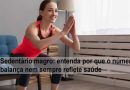 Sedentário magro: por que o número na balança nem sempre reflete saúde