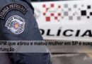 PM que atirou e matou mulher em SP é suspensa da função
