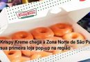 Krispy Kreme chega à ZN de São Paulo com sua primeira loja pop-up na região
